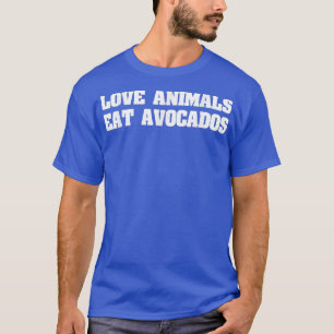 Love Animals Eat Avocados, Vegan Veganer  T-Shirt