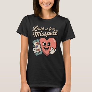 Love at First Misspell   Funny Texting Romance  T-Shirt