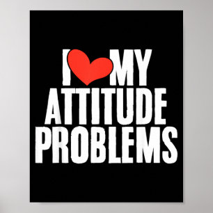 Love Attitude Problem Funny Sarcastic Humourous Poster