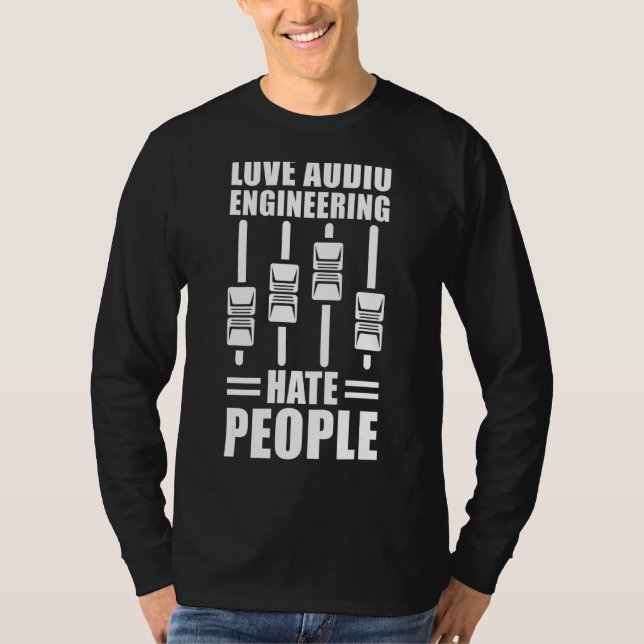 Love Audio Engineering Hate People  Audio Engineer T-Shirt (Front)