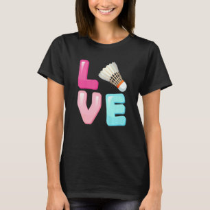 Love Badminton Player Team Fan Girls Womens T-Shirt