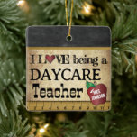 Love being a Daycare Teacher Ceramic Ornament<br><div class="desc">🥇AN ORIGINAL COPYRIGHT ART DESIGN by Donna Siegrist ONLY AVAILABLE ON ZAZZLE! Teacher Christmas Ornament. ✔NOTE: ONLY CHANGE THE TEMPLATE AREAS NEEDED! 😀 If needed, you can remove some of the text and start fresh adding whatever text and font you like. 📌If you need further customization, please click the "Click...</div>