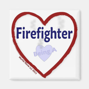 Love: Being a Firefighter - Magnet