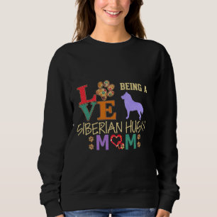 Love Being A Siberian Husky Mom Sweatshirt