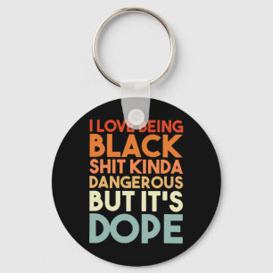 Love Being Black Kinda Dangerous But It's Drug Ret Keychain