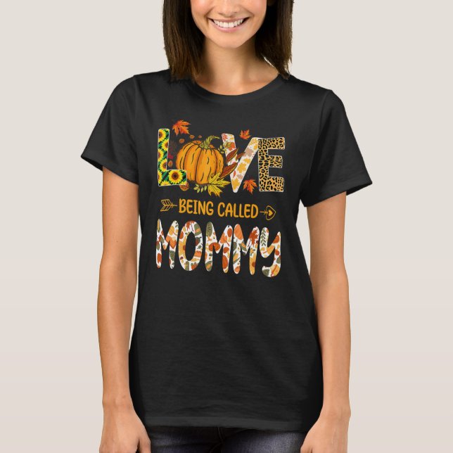 Love Being Called Mommy Pumpkin Fall Leaves Thanks T-Shirt (Front)