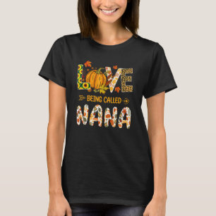 Love Being Called Nana Pumpkin Fall Leaves Thanksg T-Shirt