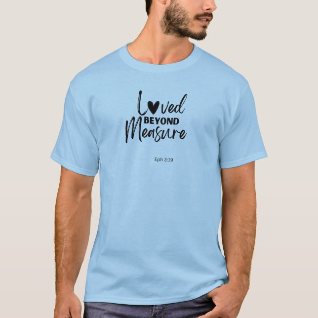 Love beyond measure Eph 3:19 T-Shirt (Front)