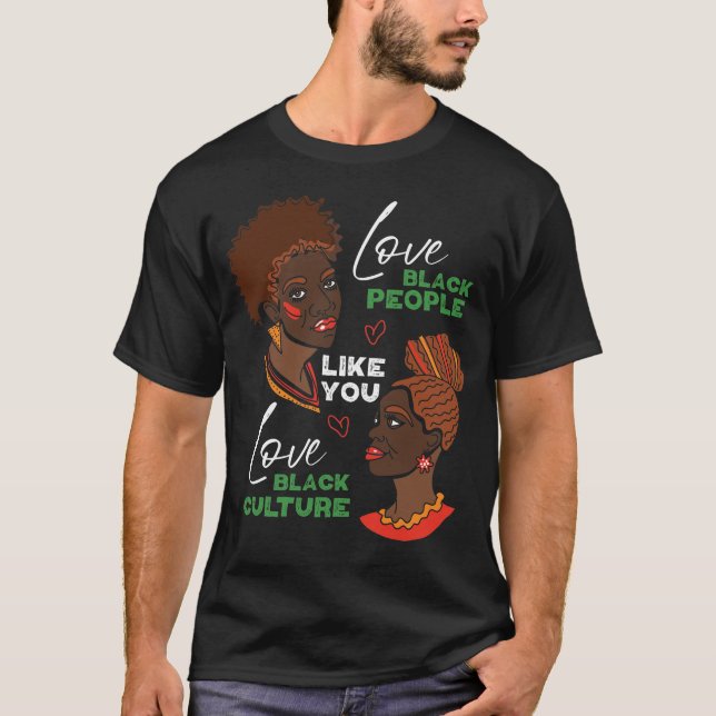 Love Black People Like You Love Black Culture T-Shirt (Front)