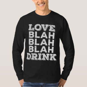 Love Blah Drink Funny Anti Valentines Day Drinking T-Shirt