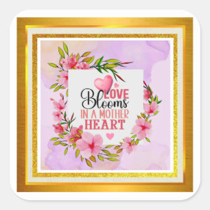 Love Blooms in a Mother's Heart   Floral Pink Square Sticker
