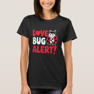 Love Bug Alert, Happy Valentines Hearts Day Gifts T-Shirt