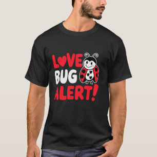 Love Bug Alert, Happy Valentines Hearts Day Gifts T-Shirt