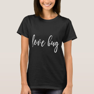 Love Bug For Valentines Day T Shirt
