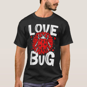 Love Bug Valentine's Day Good Luck Nature Date Sin T-Shirt