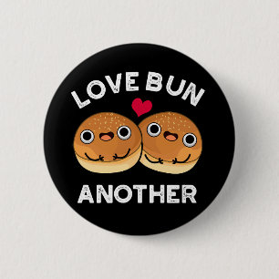 Love Bun Another Funny Food Pun Dark BG 2 Inch Round Button