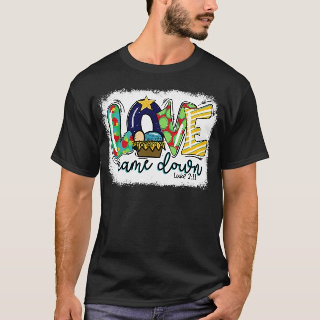 Love Came Down Luke 211 Baby Jesus Christmas Famil T-Shirt (Front)