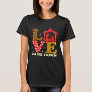 Love Came Down Nativity Christmas Baby Jesus Mange T-Shirt