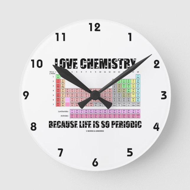 Love Chemistry Because Life Is So Periodic Round Clock (Front)