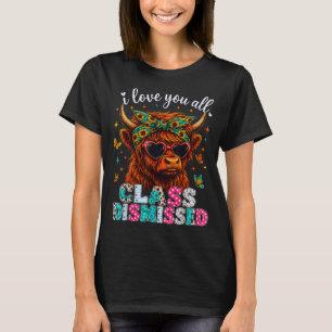 Love class dismissed teacher highland cow last day T-Shirt