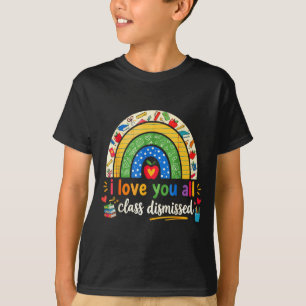 Love class dismissed teacher last day of school T-Shirt