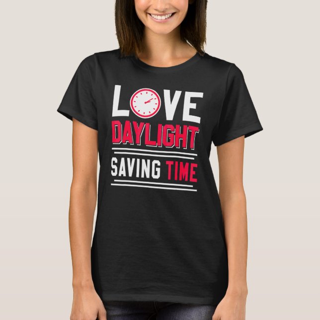 Love Daylight Saving Time Spring Break Fall Season T-Shirt (Front)