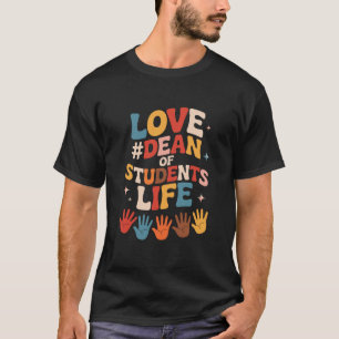 Love Dean of Students Life, Dean of Students and T T-Shirt