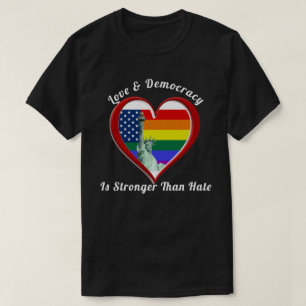 Love & Democracy Is Stronger Than Hate T-Shirt