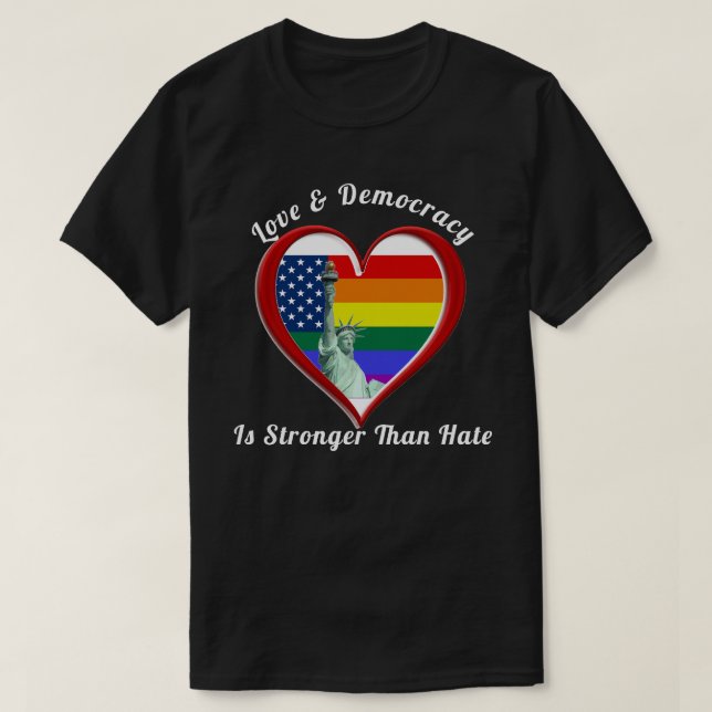 Love & Democracy Is Stronger Than Hate T-Shirt (Design Front)