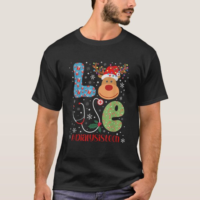 Love Dialysis Tech Life Christmas Reindeer Xmas Te T-Shirt (Front)