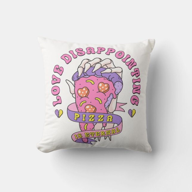 Love Disappointing Pizza Is Eternal Throw Pillow (Front)