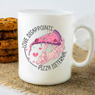 Love Disappoints Pizza is Eternal  Coffee Mug