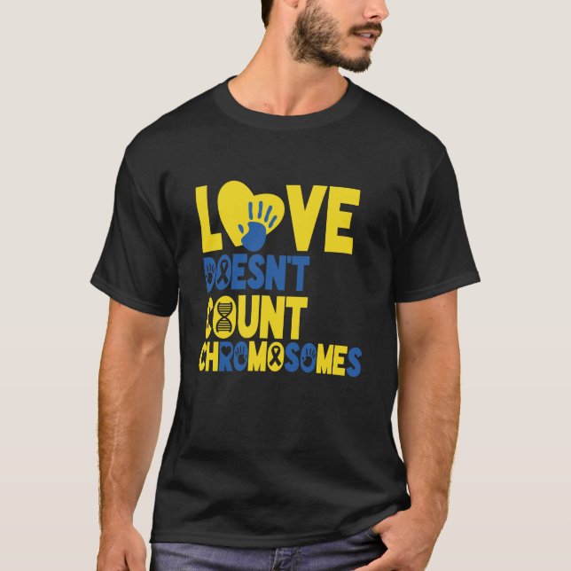 Love Doesn't Count Chromosomes Cool Down Syndrome  T-Shirt (Front)