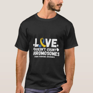Love Doesn'T Count Chromosomes Down Syndrome Aware T-Shirt