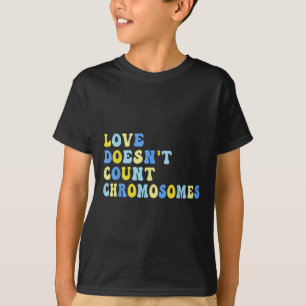 Love Doesnt Count Chromosomes T21 Down Syndrome Aw T-Shirt