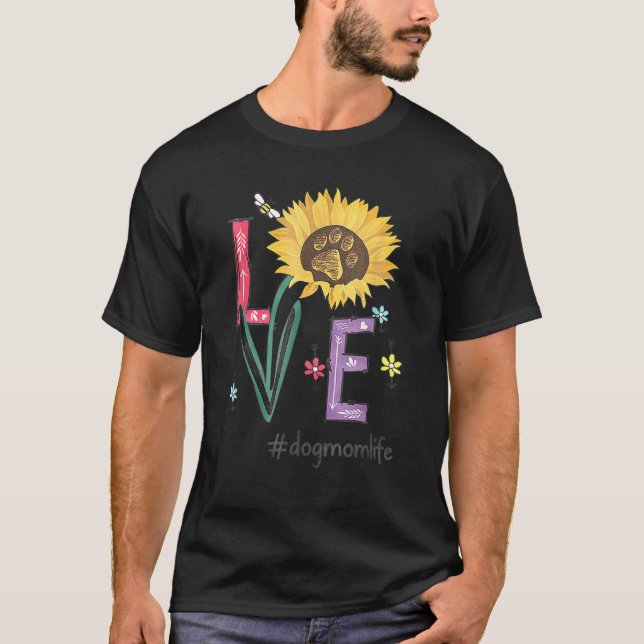 Love Dog Mom Life Sunflower  For Mother's T-Shirt (Front)