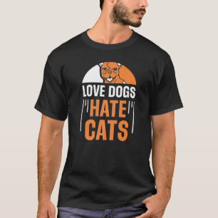 Love Dogs Hate Cats Dog Puppy Animal Sayings T-Shirt