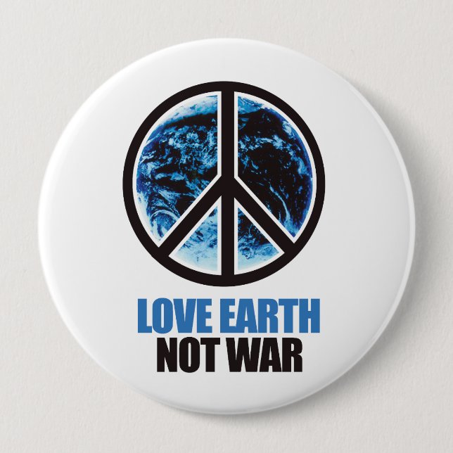 LOVE EARTH NOT WAR 4 INCH ROUND BUTTON (Front)