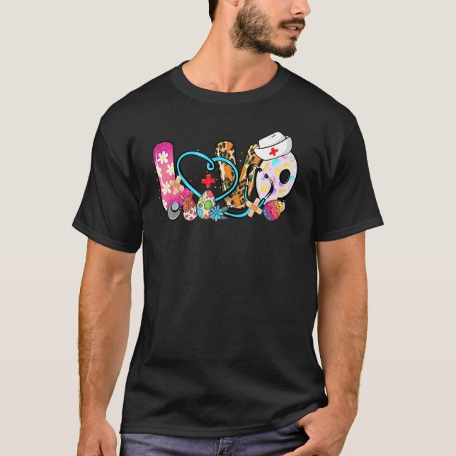 Love Easter Egg Stethoscope Nurse Life Happy Easte T-Shirt (Front)