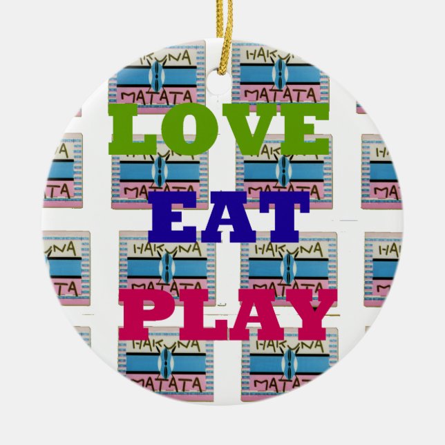Love Eat Play Hakuna Matata Art Print Ceramic Ornament (Front)