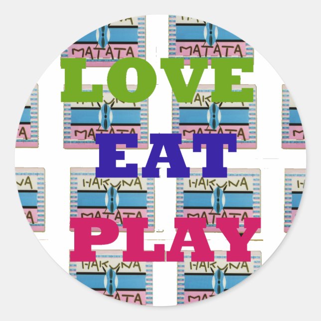 Love Eat Play Hakuna Matata Art Print Classic Round Sticker (Front)