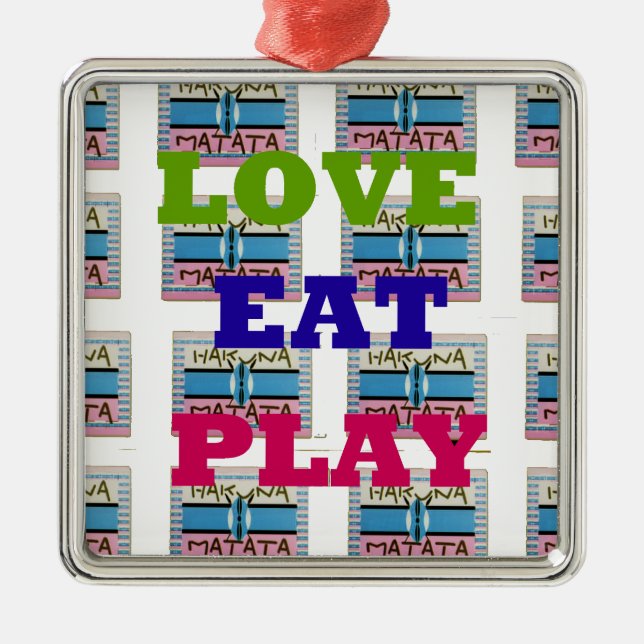 Love Eat Play Hakuna Matata Art Print Metal Ornament (Front)