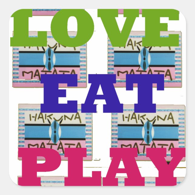 Love Eat Play Hakuna Matata Art Print Square Sticker (Front)
