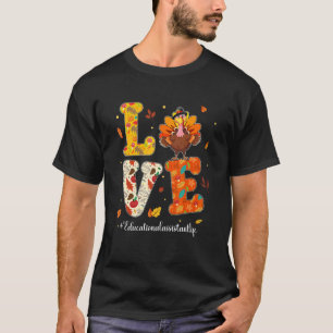 Love Educational Assistant Life Turkey Teacher Tha T-Shirt