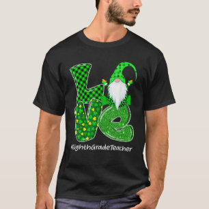 Love Eighth Grade Gnome St Patrick’S Day Green P T-Shirt