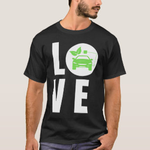LOVE Electric Cars, LOVE E Cars, LOVE EVs Electri T-Shirt