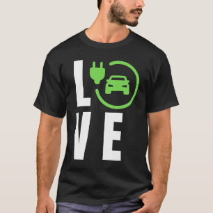 LOVE Electric Cars, LOVE E Cars, LOVE EVs  Electri T-Shirt