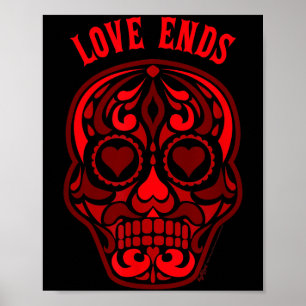 Love Ends Sugar Heart Skull Anti Valentines Day Poster