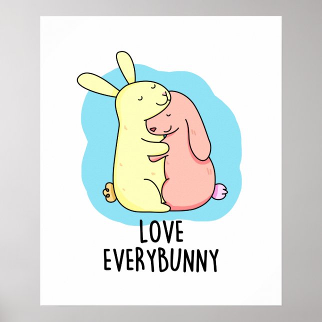 Love Every Bunny Cute Bunny Rabbit Pun Poster (Front)