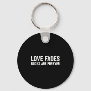 Love Fades Rocks Are Forever Funny Geologist Rock  Keychain